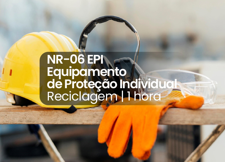 NR 06 – EPI – Equipamento de Proteção Individual – Reciclagem – 01 Hora